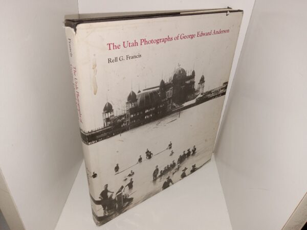 The Utah Photographs of George Edward Anderson (1979) ~ by Rell G. Francis