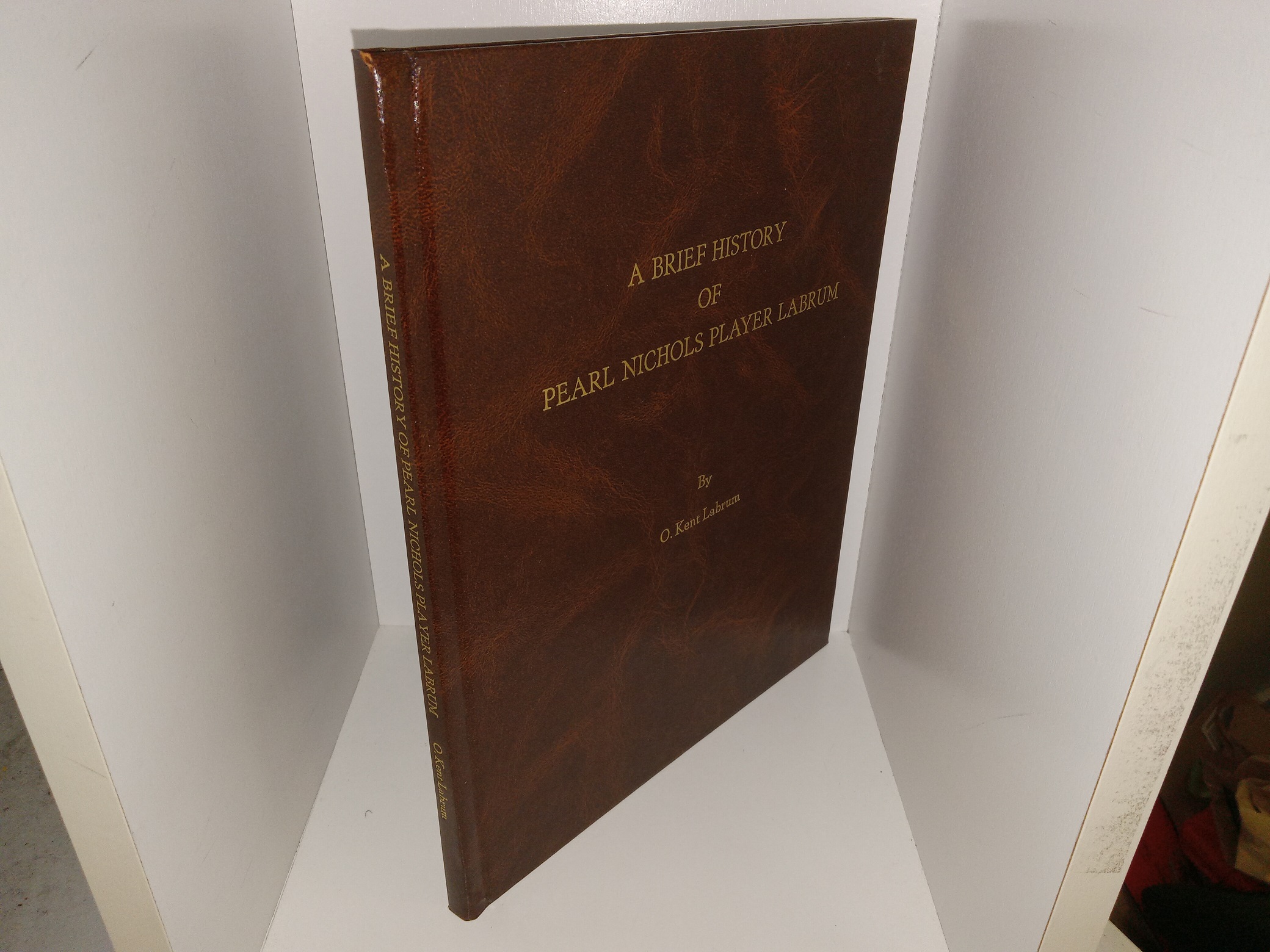 A Brief History of Pearl Nichols Player Labrum (Unknown Publishing Date) ~ by O. Kent Labrum