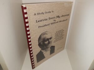A Study Guide to Leaves from My Journal by President Wilford by President Wilford Woodruff (1998) ~ Prepared by John D. Monnett
