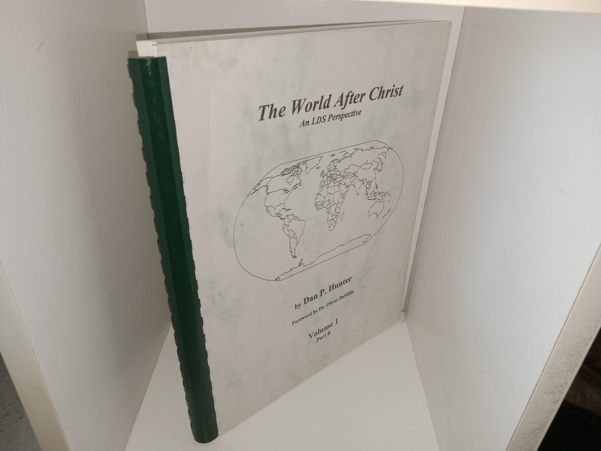 The World After Christ: An LDS Perspective: Vol. 1, Part B (1999) ~ by Dan P. Hunter, Foreword by Dr. Oliver DeMille