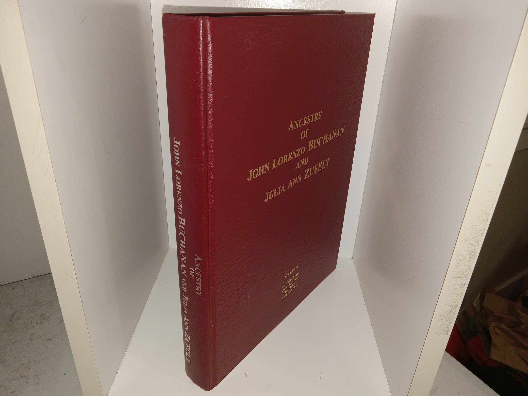 Ancestry of John Lorenzo Buchanan and Julia Ann Zufelt (1997) ~ Compiled by Hayle Buchanan, Janet F. Jeffery, Pearl Jeffery, and Reed O. Jeffery