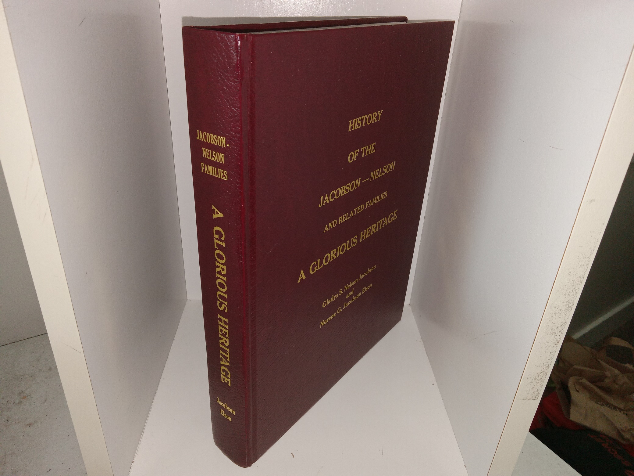 History of the Jacobson—Nelson and Related Families: A Glorious Heritage (2002) ~ by Gladys S. Nelson Jacobson, and Norene G. Jacobson Elson
