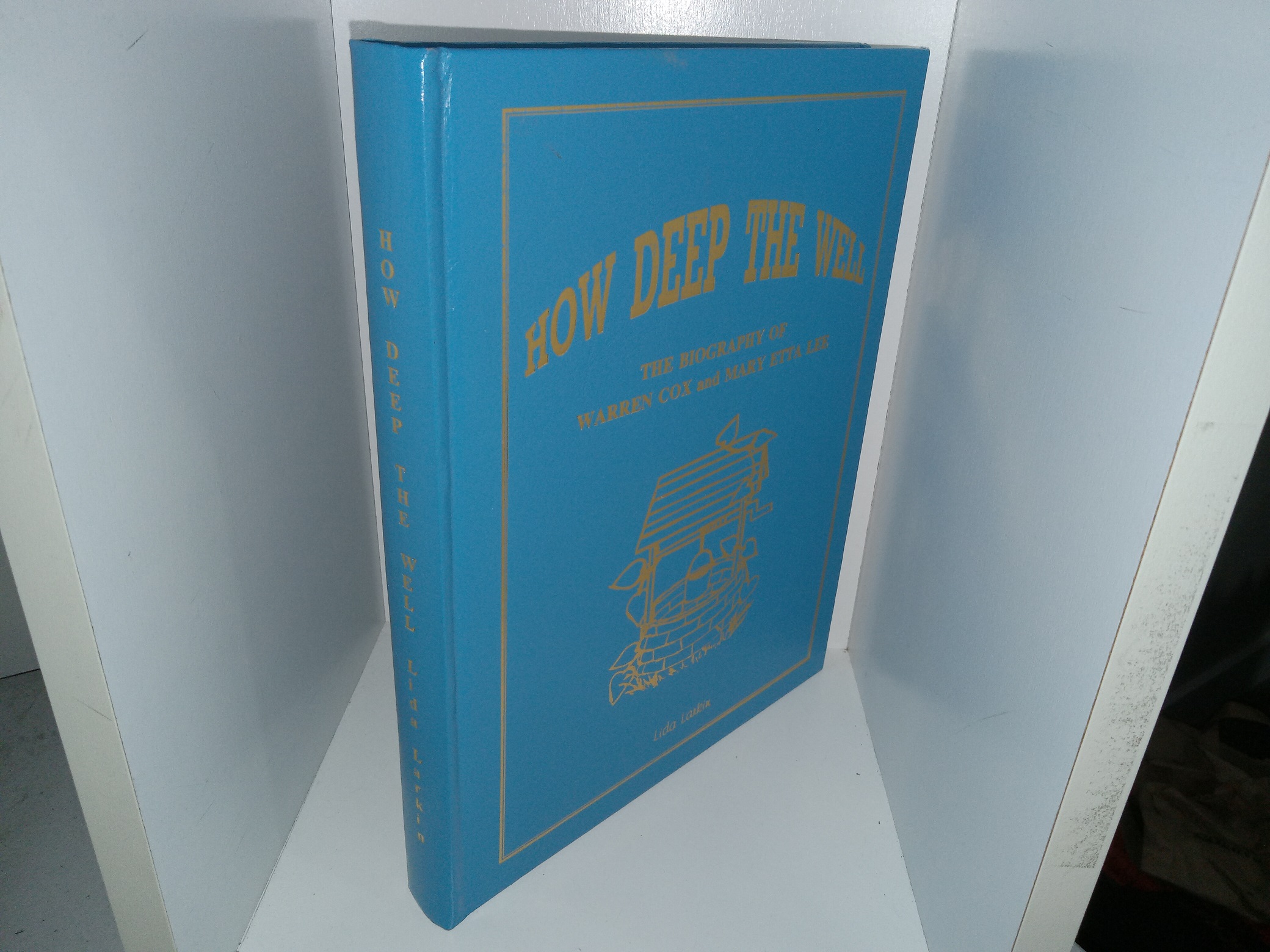 How Deep the Well: The Biography of Warren Cox and Mary Etta Lee (1995) ~ by Written and Published by Lida Brooks Larkin