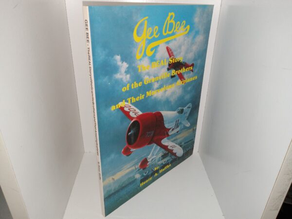 Gee Bee: The REAL Story of the Granville Brothers and Their Marvelous Airplanes (1989) ~ by Henry A. Haffke