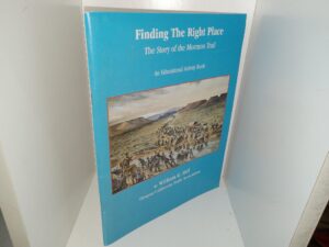 Finding The Right Place: The Story of the Mormon Trail: An Educational Activity Book (1996) ~ by Willaim E. Hill