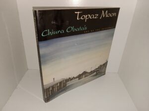 Topaz Moon: Chiura Obata’s Art of the Internment (2000) ~ Edited with Text by Kimi Kodani Hill, Introduction by Timothy Anglin Burgard, Foreward by Ruth Asawa