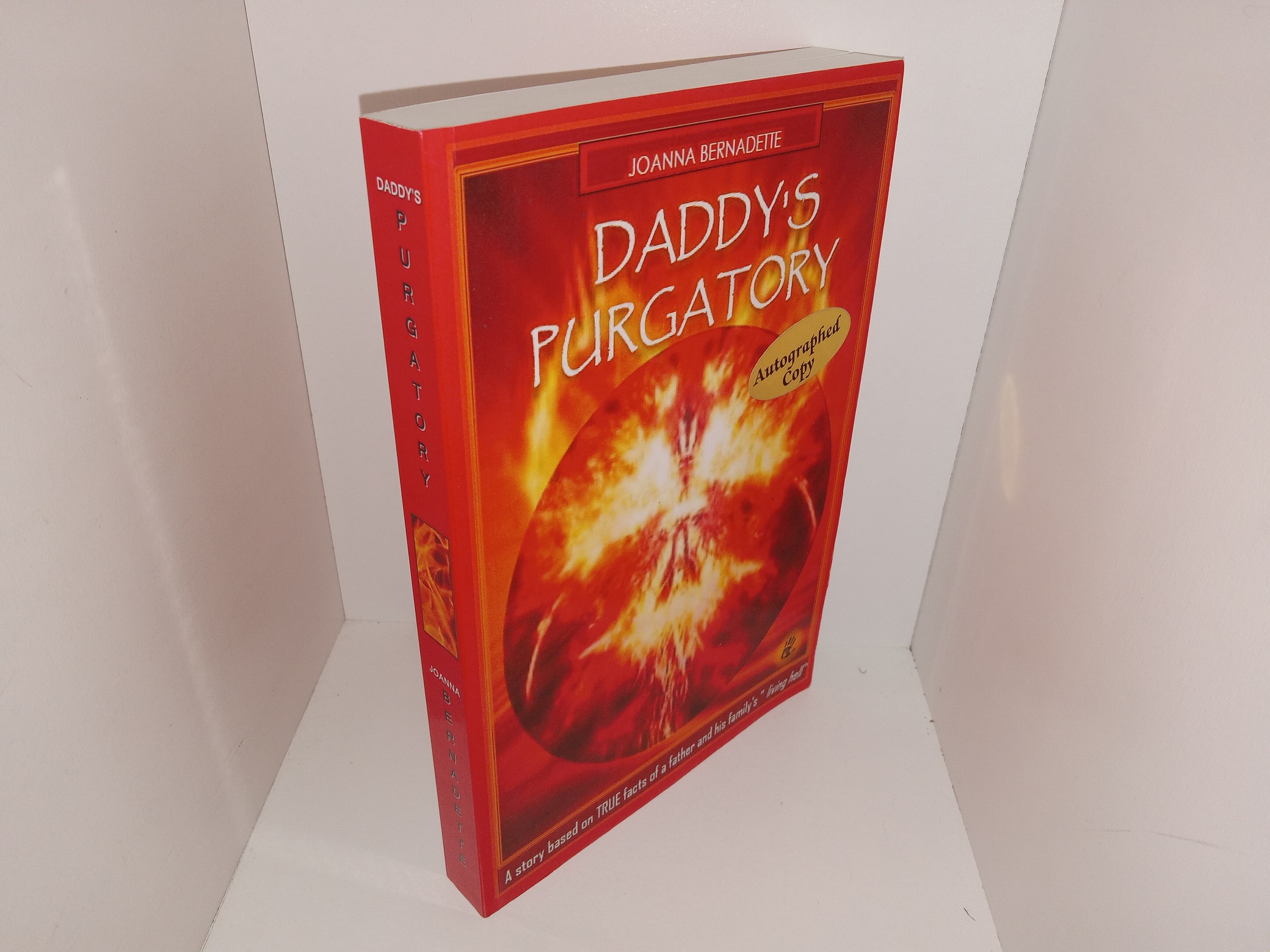 Daddy’s Purgatory: A Story Based on TRUE Facts of a Father and His Family’s “Living Hell” (Signed) (2013) ~ by Joanna Bernadette