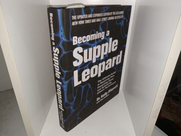 Becoming a Supple Leopard: The Ultimate Guide to Resolving Pain, Preventing Injury, and Optimizing Athletic Performance (2015) ~ by Dr. Kelly Starrett