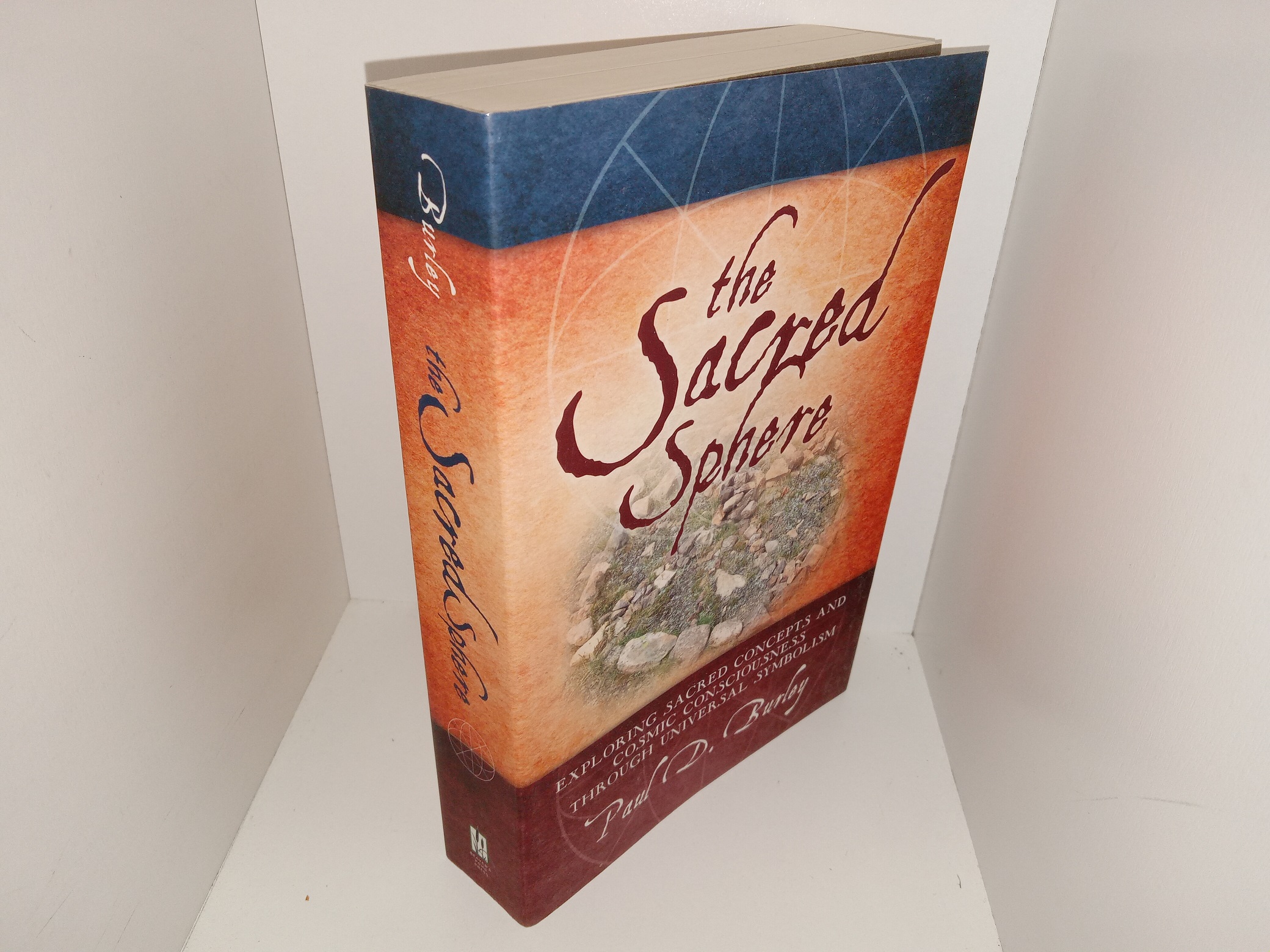 The Sacred Sphere: Exploring Sacred Concepts and Cosmic Consciousness Through Universal Symbolism (2012) ~ by Paul D. Burley