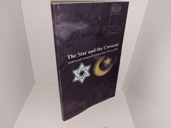 The Star and the Crescent: Arab/Israeli Armored Combat from 1956 to 2009 (Unknown Publishing Date) ~ Unknown Author
