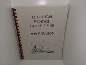 Lehi High School Class of 49, 45th Reunion (Unknown Publishing Date) ~ Unknown Author