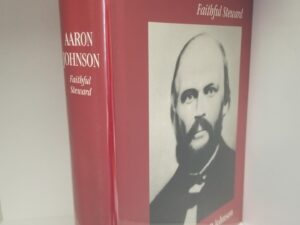 1991 — Aaron Johnson – Faithful Steward – A Documentary History — Alan P. Johnson — Hardbound with Dust Jacket / Very Good