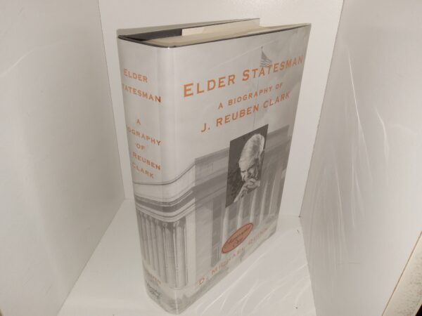 Elder Statesman: A Biography of J. Reuben Clark (Signed by the Author) (2002) ~ by D. Michael Quinn