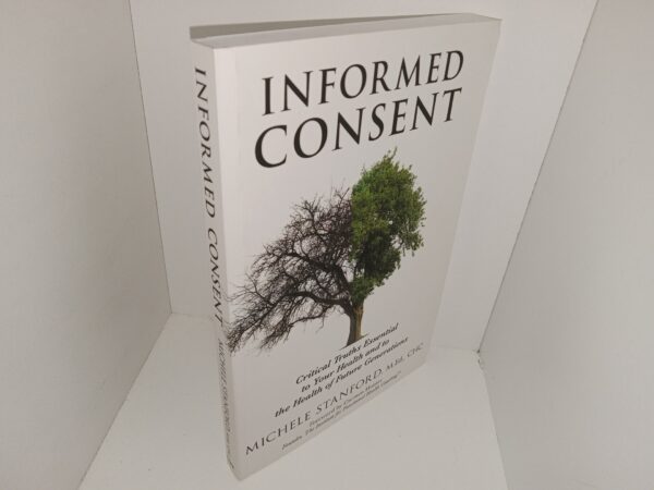 Informed Consent: Critical Truths Essential to Your Health and to the Health of Future Generations (2017) ~ by Michele Stanford