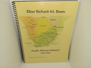 Elder Richard M. Dunn: South African Mission 1953-1955 (2007) ~ Transcribed and Compiled by Amber and Keriann Lee