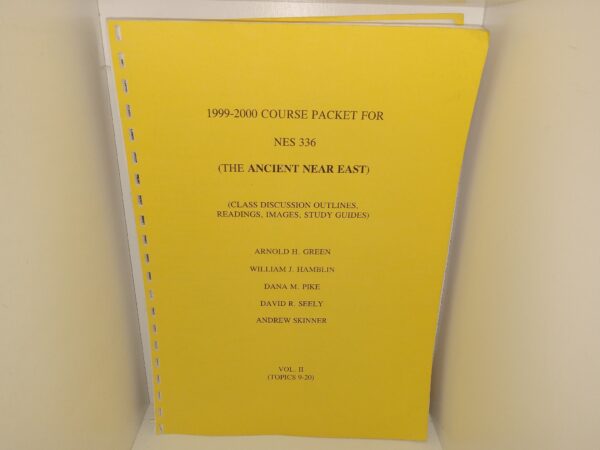 1999-2000 Course Packet for NES 336 (The Ancient Near East): (Class Discussion Outlines, Readings, Images, Study Guides): Vol. 2, (Topics 9-20) (Unbound) (1999) ~ by Arnold H. Green, William J. Hamblin, Dana M. Pike, David R. Seely, and Andrew Skinner