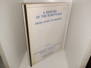 A History of the Scriptures from Adam to Moroni: Vol. 1: Adapted from The Old and New Testament, The Book of Mormon, and The Pearl of Great Price (1987) ~ Compiled and Edited by Larry Wilcox