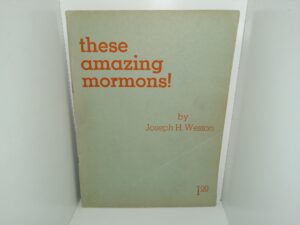 These Amazing Mormons! (1948) ~ by Joseph H. Weston