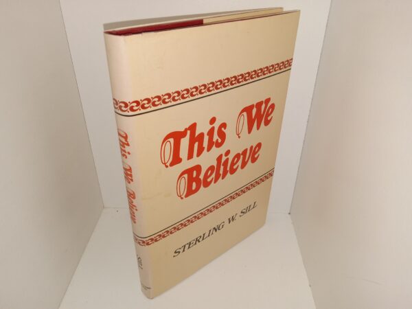 This We Believe (Signed & Inscribed by the Author) (1979) ~ by Sterling W. Sill