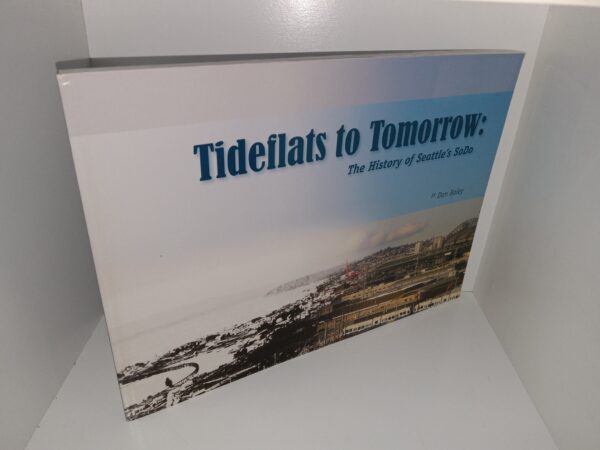 Tideflats to Tomorrow: The History of Seattle’s SoDo (Signed & Inscribed by the Author) (2010) ~ by Dan Raley