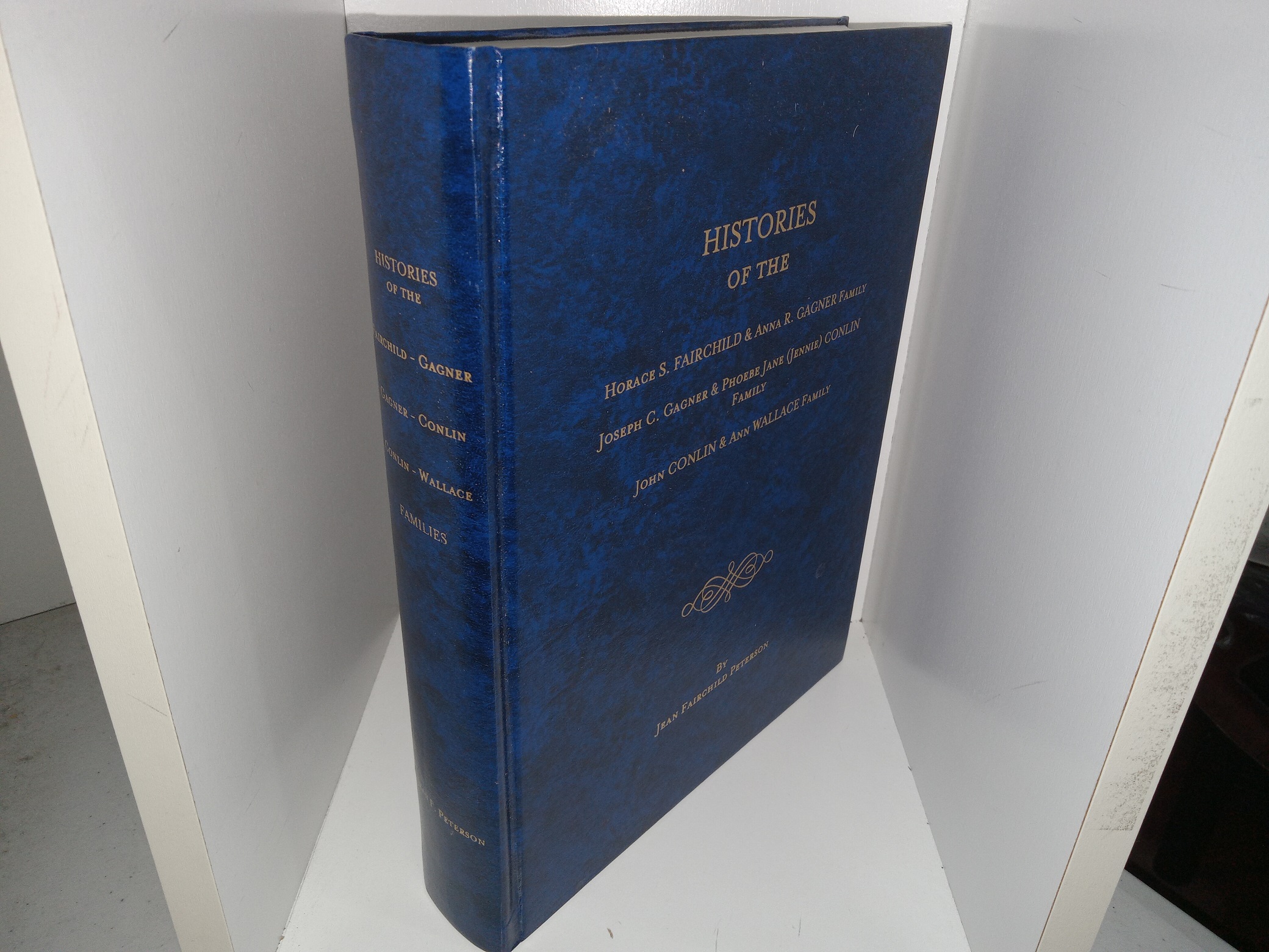 Histories of the Horace S. Fairchild & Anna R. Gagner Family, Joseph C. Gagner & Phoebe Jane (Jennie) Conlin Family, John Conlin & Ann Wallace Family (2006) ~ by Jean Fairchild Peterson