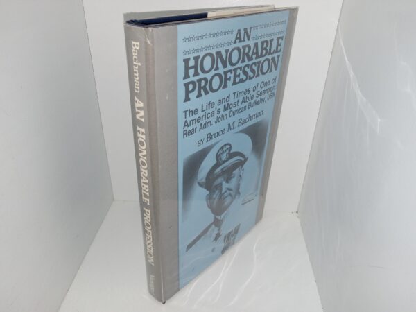 An Honorable Profession: The Life and Times of One of America’s Most Able Seamen: Reader Adm. John Duncan Bulkeley, USN (Signed and Inscribed by Admiral John Duncan Bulkeley) (1st Edition) (1985) ~ by Bruce M. Bachman
