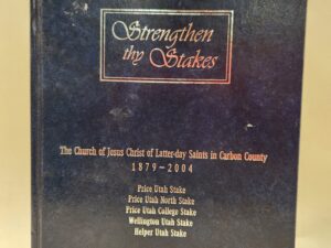 Strengthen thy Stakes:: The Church of Jesus Christ of Latter-day Saints in Carbon County 1879 – 2004, Price Utah Stake, Price Utah North Stake, Price Utah College Stake Wellington Utah Stake, Helper Utah Stake (2005, Hardcover)