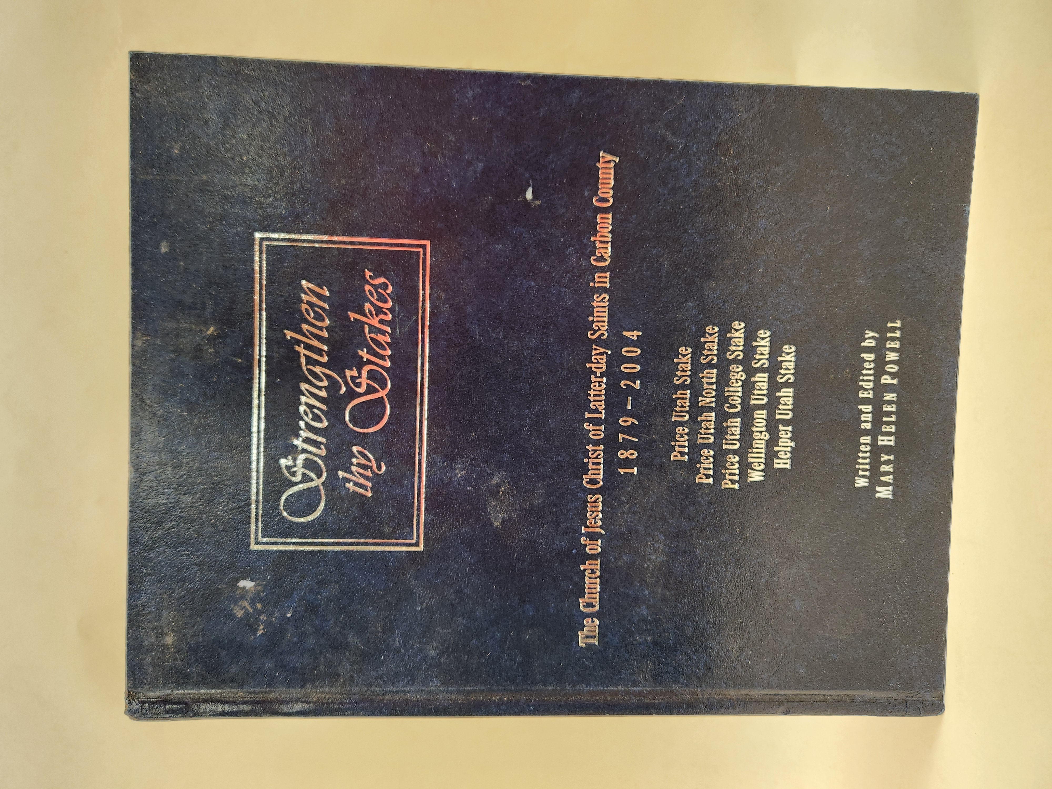 Strengthen thy Stakes:: The Church of Jesus Christ of Latter-day Saints in Carbon County 1879 – 2004, Price Utah Stake, Price Utah North Stake, Price Utah College Stake Wellington Utah Stake, Helper Utah Stake (2005, Hardcover)