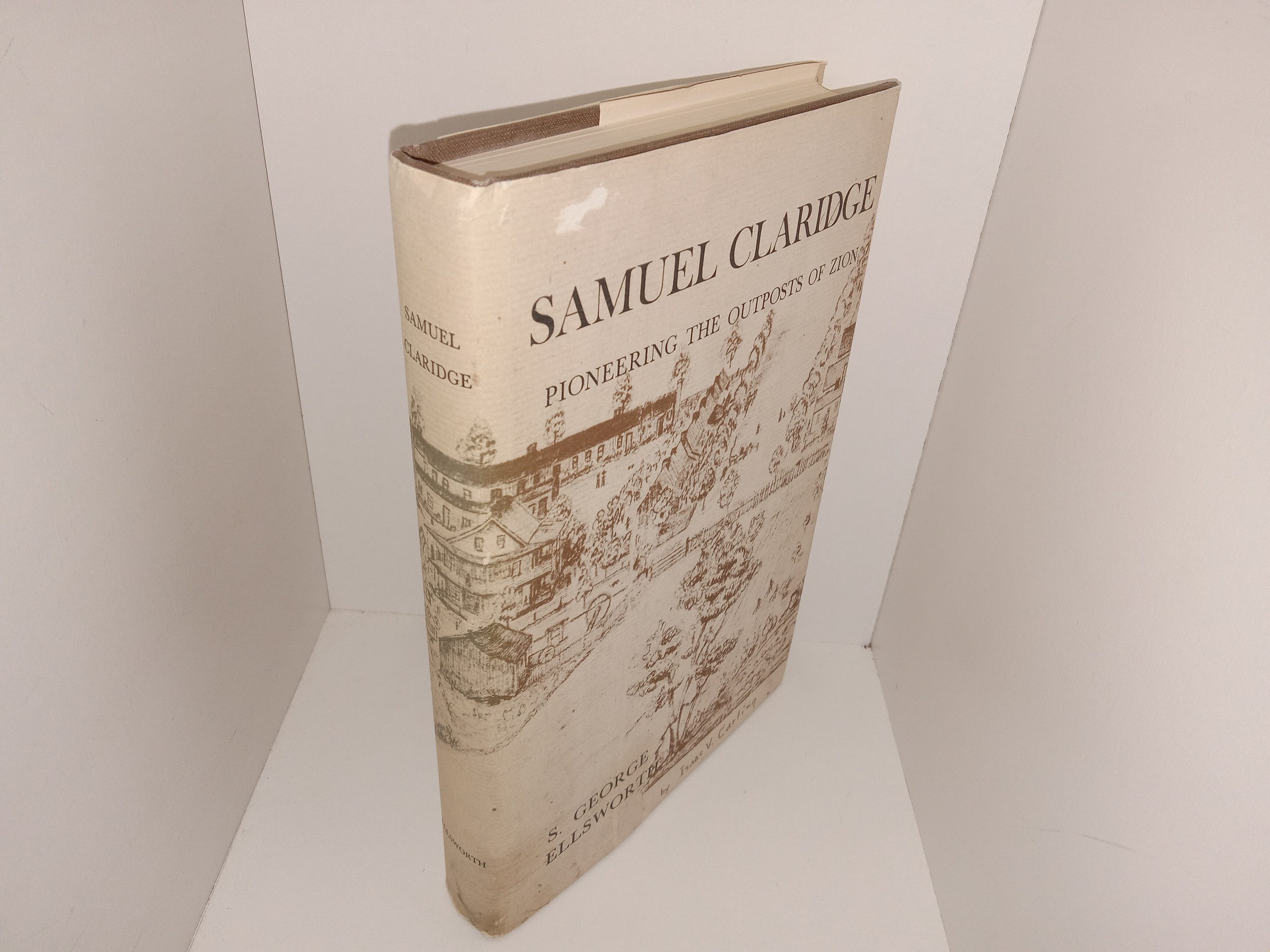 Samuel Claridge: Pioneering the Outposts of Zion (1987) ~ by S. George Ellsworth