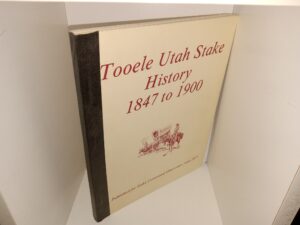 Tooele Utah Stake History, 1847 to 1900 (1977) ~ Unknown Author