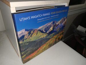Utah’s Wasatch Range: Four Season Refuge (Updated 2nd Edition) (2013) ~ Photography by Howie Garber