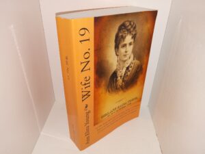 Wife No. 19: Or The Story Of A Life In Bondage, Being A Complete Expose of Mormonism And Revealing The Sorrows, Sacrifices And Sufferings of Women In Polygamy (Reprint) (Unknown Printing Date) ~ by Ann Eliza young