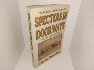 Specters in Doorways: History & Hauntings of Utah: The Haunted Utah Series: Book 1 (2003) ~ by Linda Dunning