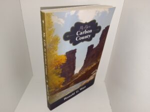 My Life in Carbon County: A Personal Tour through Time and Space (2018) ~ by Ronald G. Watt