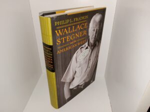Wallace Stegner and the American West (Signed by the Author) (2008) ~ by Philip L. Fradkin