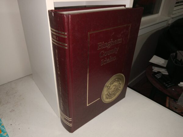Bingham County Idaho Vol. 1 (1985) ~ Written and Compiled by The People of Bingham County