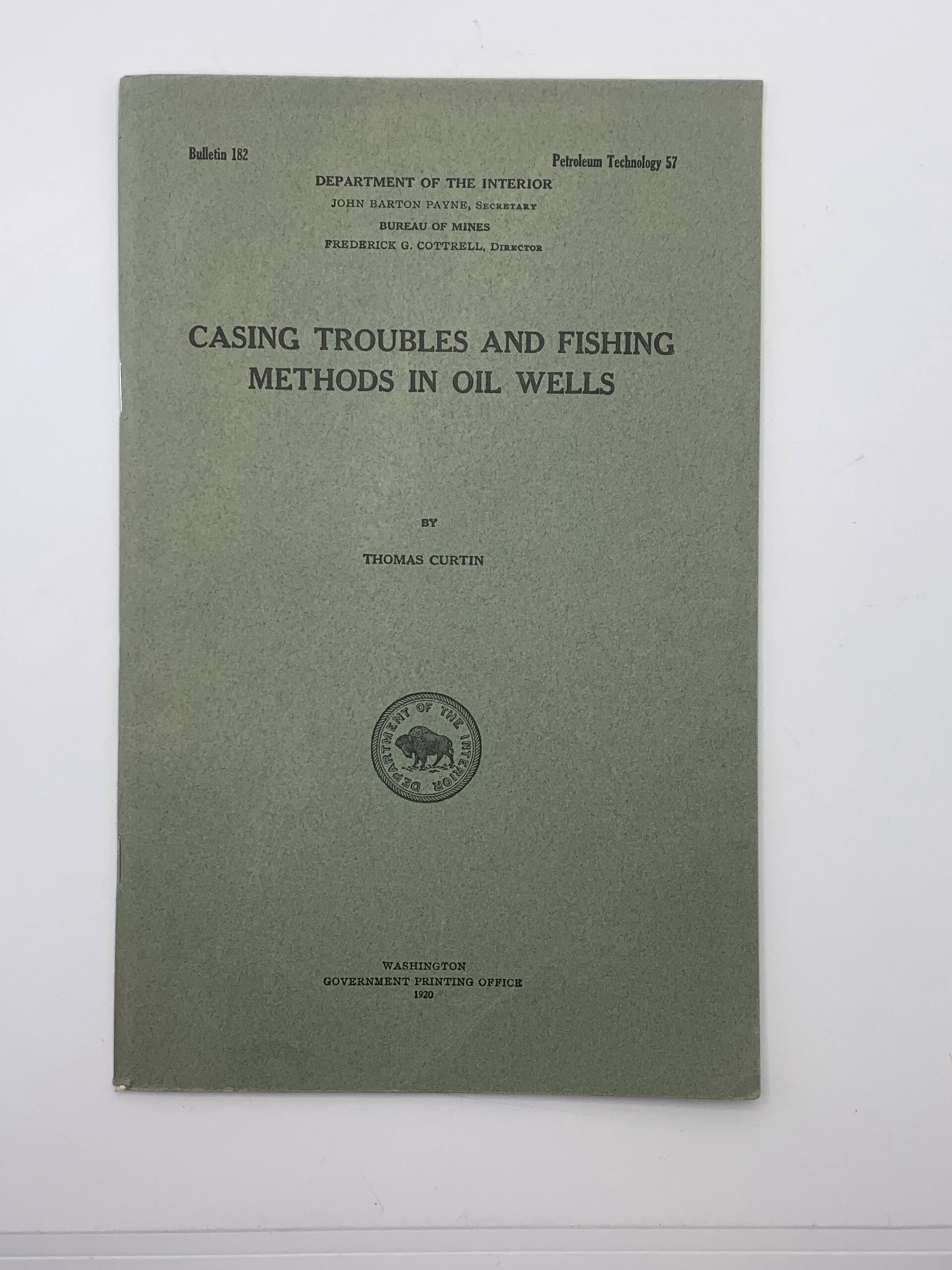 Department of the the Interior: Bulletin 182 Casing Troubles and Fishing Methods in Oil Wells (1920) by Thomas Curtin