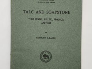 Department of the Interior: Bulletin 213 Talc and Soapstone. Their Mining, Milling, Products and Uses (1923) by Raymond B. Ladoo