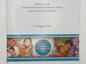 Introducing the World Family Declaration: Building on the Universal Declaration of Human Rights and National Constitutions ~ by E. Douglas Clark