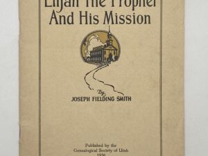 Elijah The Prophet and His Mission (1941) by: Joseph Fielding Smith