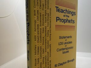 Teaching Of The Prophets – Statements of LDS Leaders on Contemporary Issues (1993) by: R. Clayton Brough