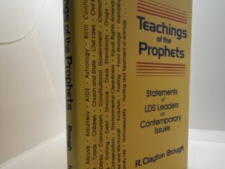 Teaching Of The Prophets - Statements of LDS Leaders on Contemporary Issues (1993) by: R. Clayton Brough