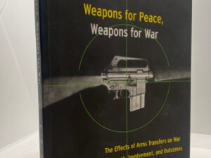 Weapons For Peace, Weapons For War (1999) The Effects of Arms Transfer on War Outbreak, Involvement, and Outcomes – by Cassidy Craft