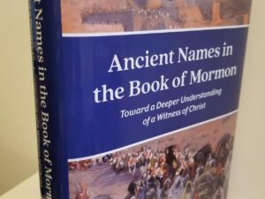 Ancient Names in the Book of Mormon – Toward Deeper Understanding of a Witness of Christ — Matthew L. Bowen — New Hardbound — Limited Edition of Only 500 Copies
