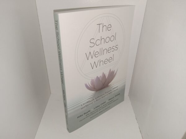 The School Wellness Wheel: A Framework Addressing Trauma, Culture, and Mastery to Raise Student Achievement (2022) ~ by Mike Ruyle, Libby Child, and Nancy Dome
