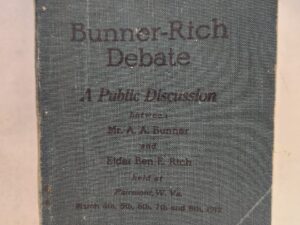Bunner-Rich Debate:: A Public Discussion between Mr. A. A. Bunner and Elder Ben E. Rich held at Fairmont, W.Va., March 4th, 5th, 6th, 7th, and 8th, 1912 (1912, Paperback)