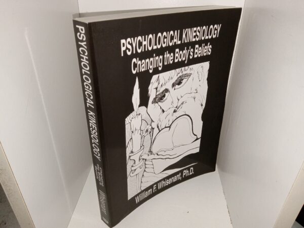 Psychological Kinesiology: Changing the Body’s Beliefs (2003) ~ by William F. Whisenant, Ph.D.