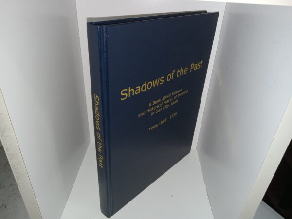 Shadows of the Past: A Book about Homes and Historical Places of Interest in Oak City, Utah, Years 1868 - 1950 (2001) ~ Unknown Author