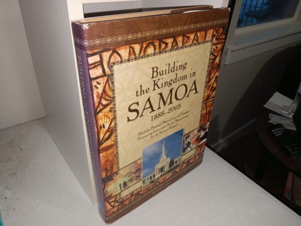 Building the Kingdom in Samoa, 1888-2005: History, Personal Narratives, and Images Portraying Latter-day Saints’ Experiences In the Samoan Islands ()