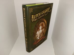 Butch Cassidy, My Uncle: A Family Portrait (No. 190 of 960) (Signed by the Author) (2012) ~ by Bill Betenson
